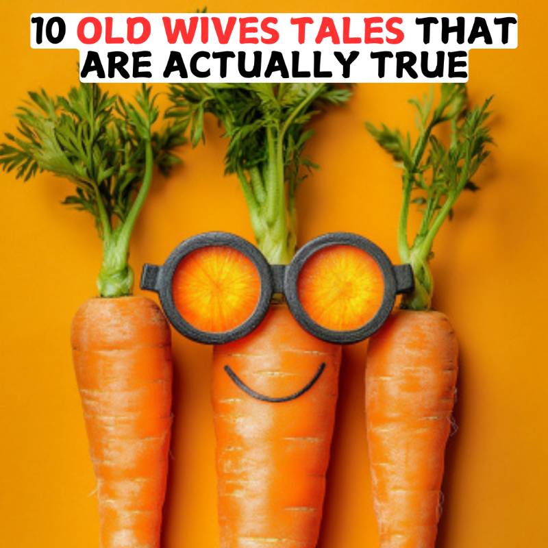 10 Old Wives Tales That Are Actually True