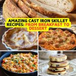 Amazing Cast Iron Skillet Recipes: From Breakfast to Dessert