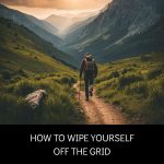 How to Wipe Yourself Off the Grid